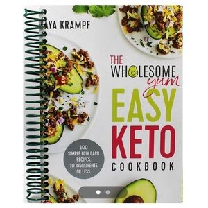 The Wholesome Yum Easy Keto Cookbook: 100 Simple Low Carb Recipes